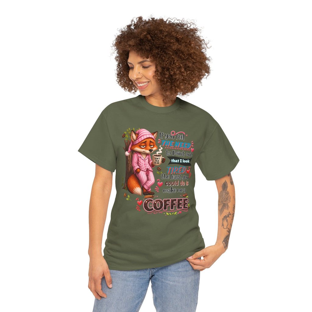 Cute Fox Coffee T‑Shirt — "If You Feel the Need to Point Out That I Look Tired the Least You Could Do Is Make Me a Coffee"