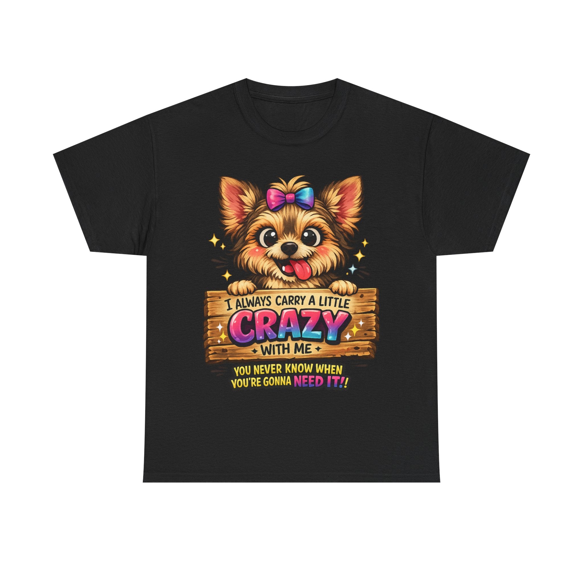 Yorkie T-Shirt — "I Always Carry a Little Crazy With Me" Cute Dog Lover Tee