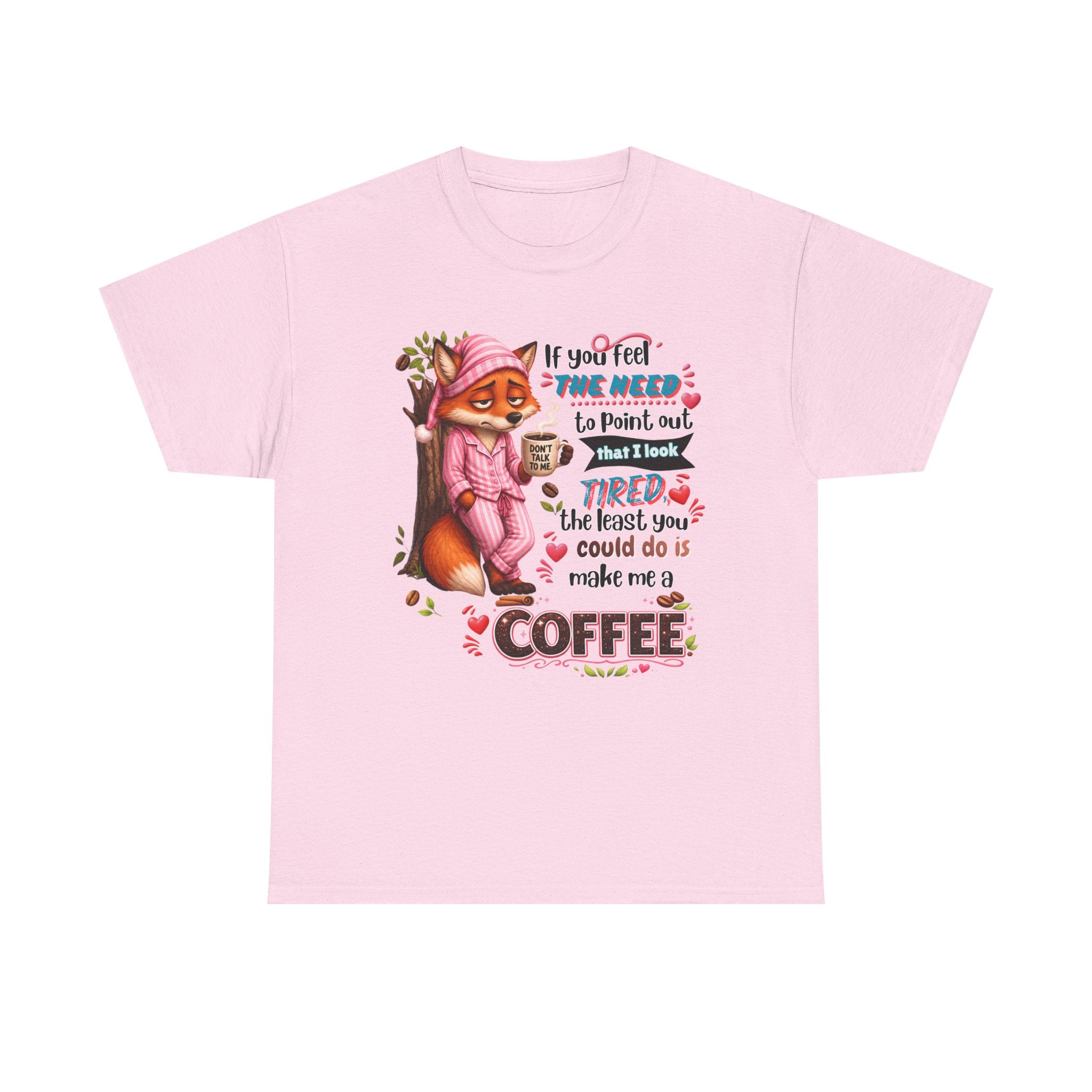 Cute Fox Coffee T‑Shirt — "If You Feel the Need to Point Out That I Look Tired the Least You Could Do Is Make Me a Coffee"