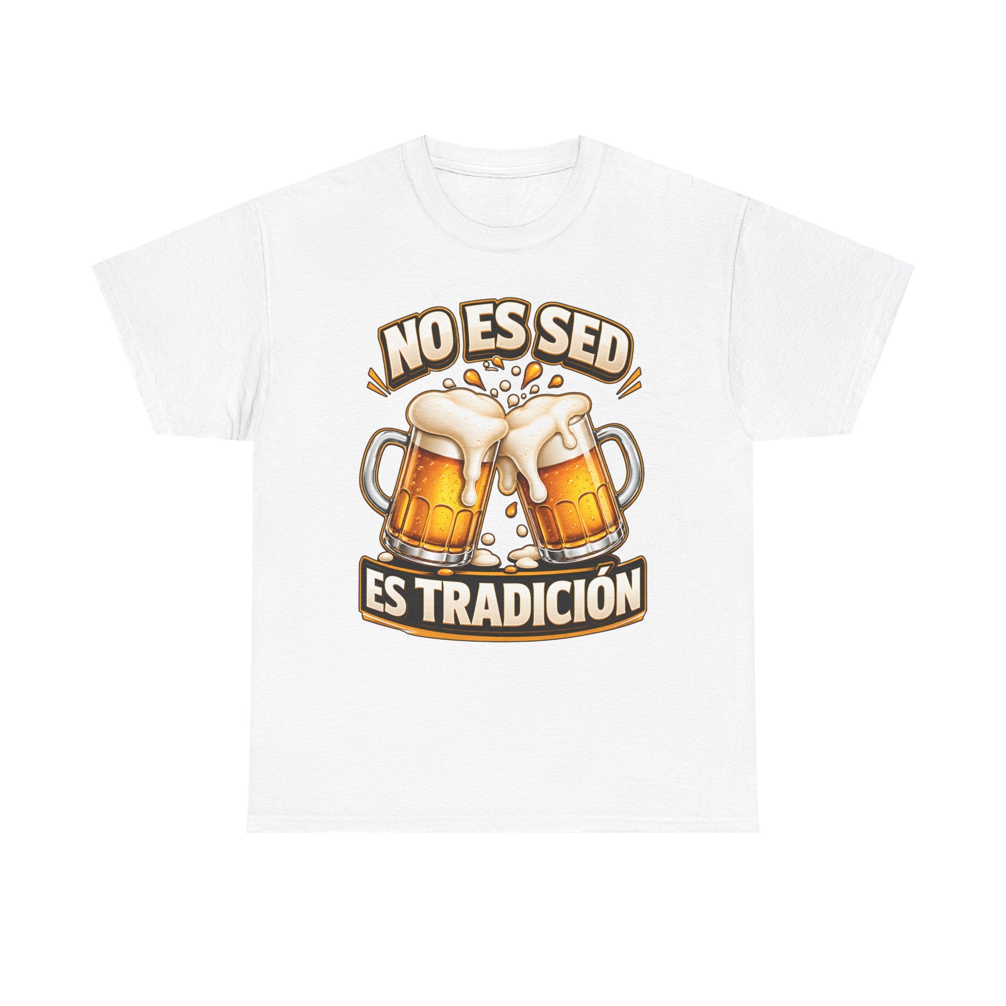 Beer T-Shirt — “No Es Sed, Es Tradición” Spanish Drinking Graphic Tee