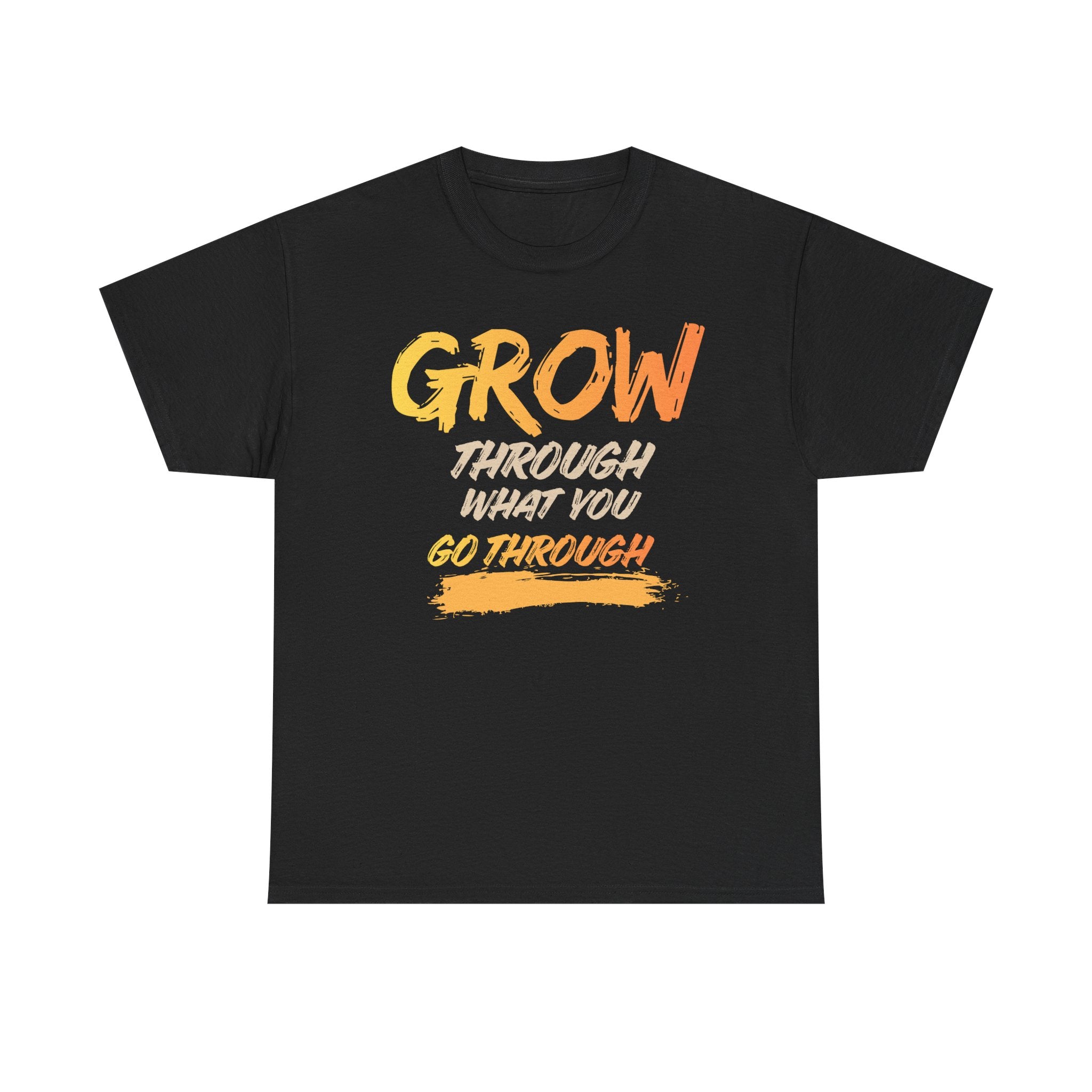 Grow Through What You Go Through T-Shirt
