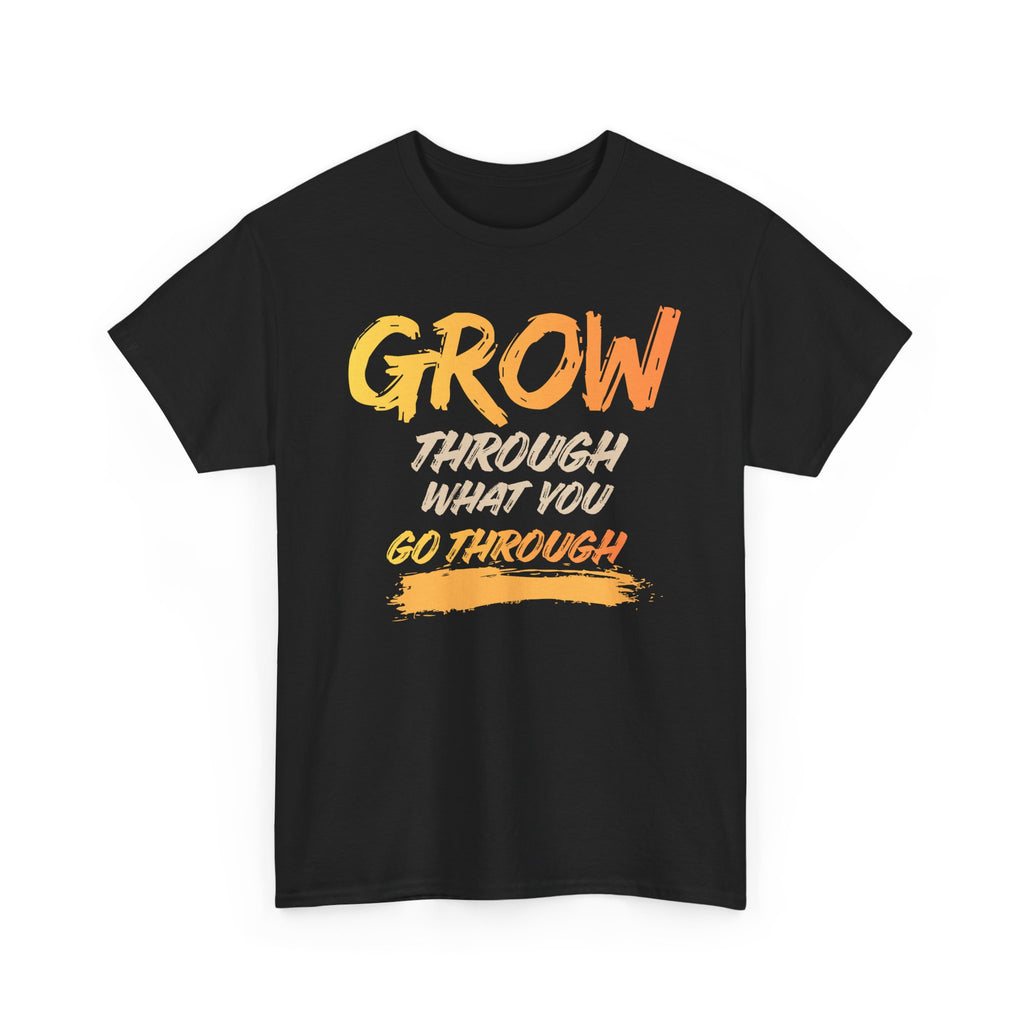 Grow Through What You Go Through T-Shirt