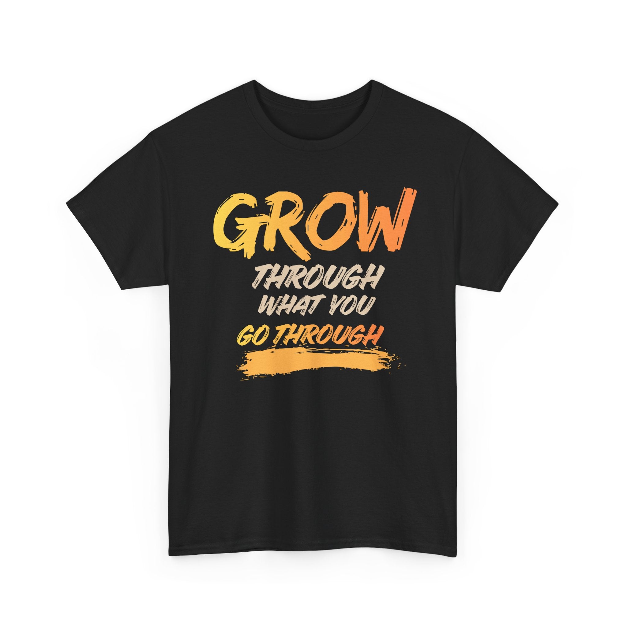 Grow Through What You Go Through T-Shirt