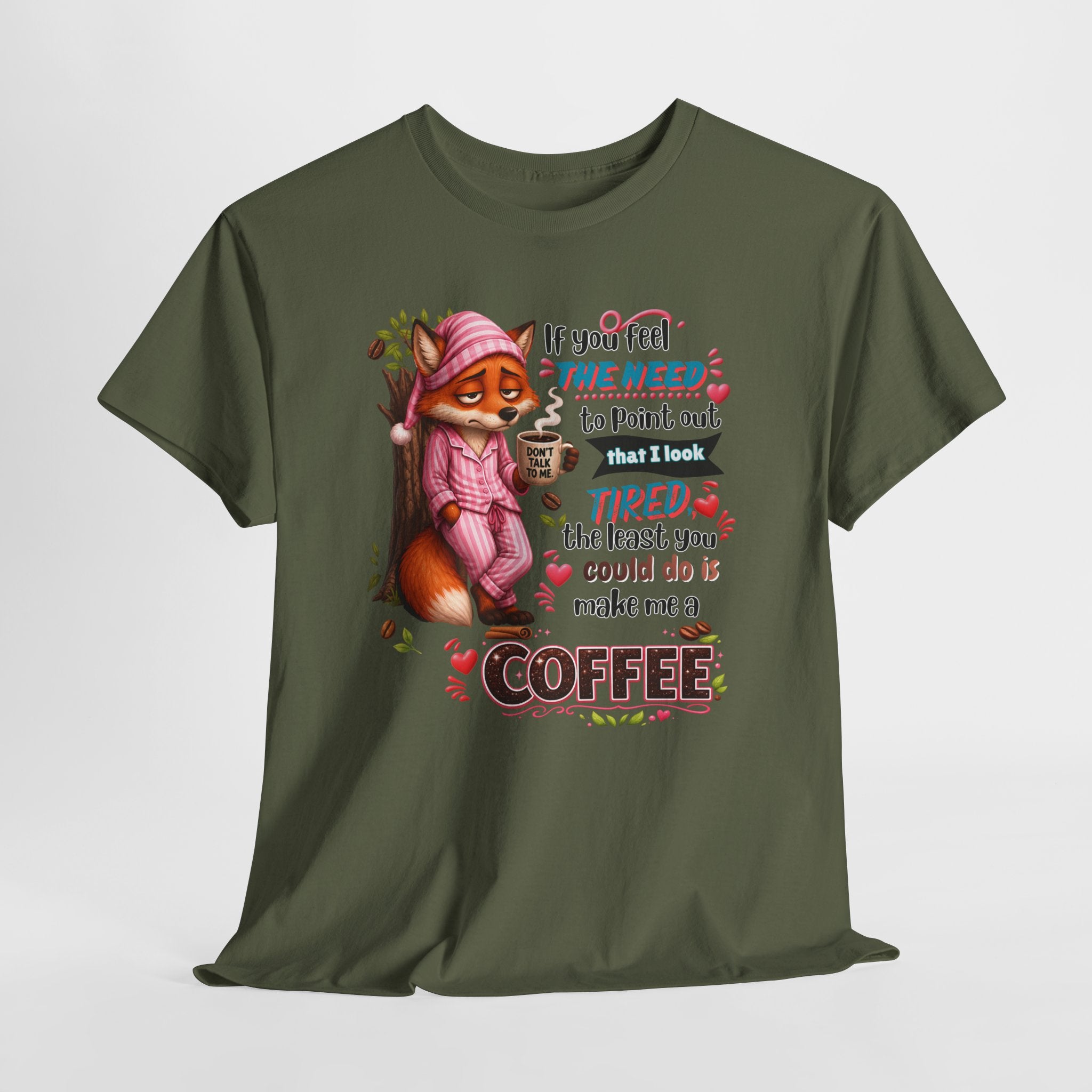 Cute Fox Coffee T‑Shirt — "If You Feel the Need to Point Out That I Look Tired the Least You Could Do Is Make Me a Coffee"