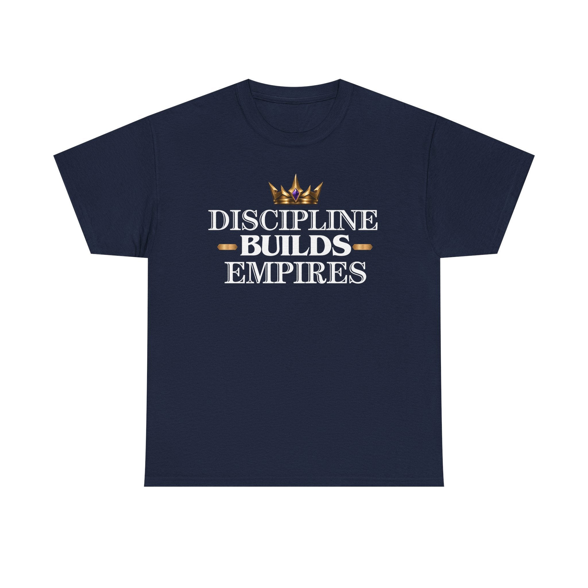 Discipline Builds Empires T-Shirt