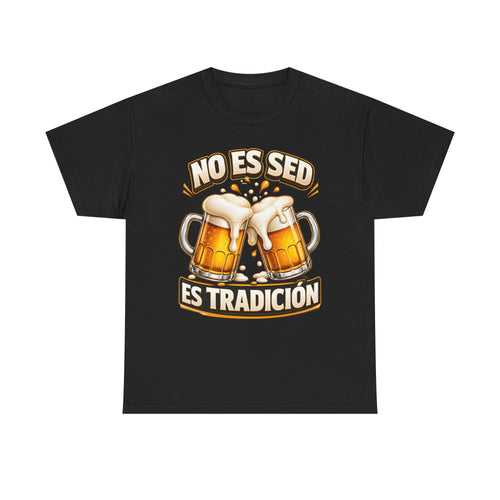 Beer T-Shirt — “No Es Sed, Es Tradición” Spanish Drinking Graphic Tee