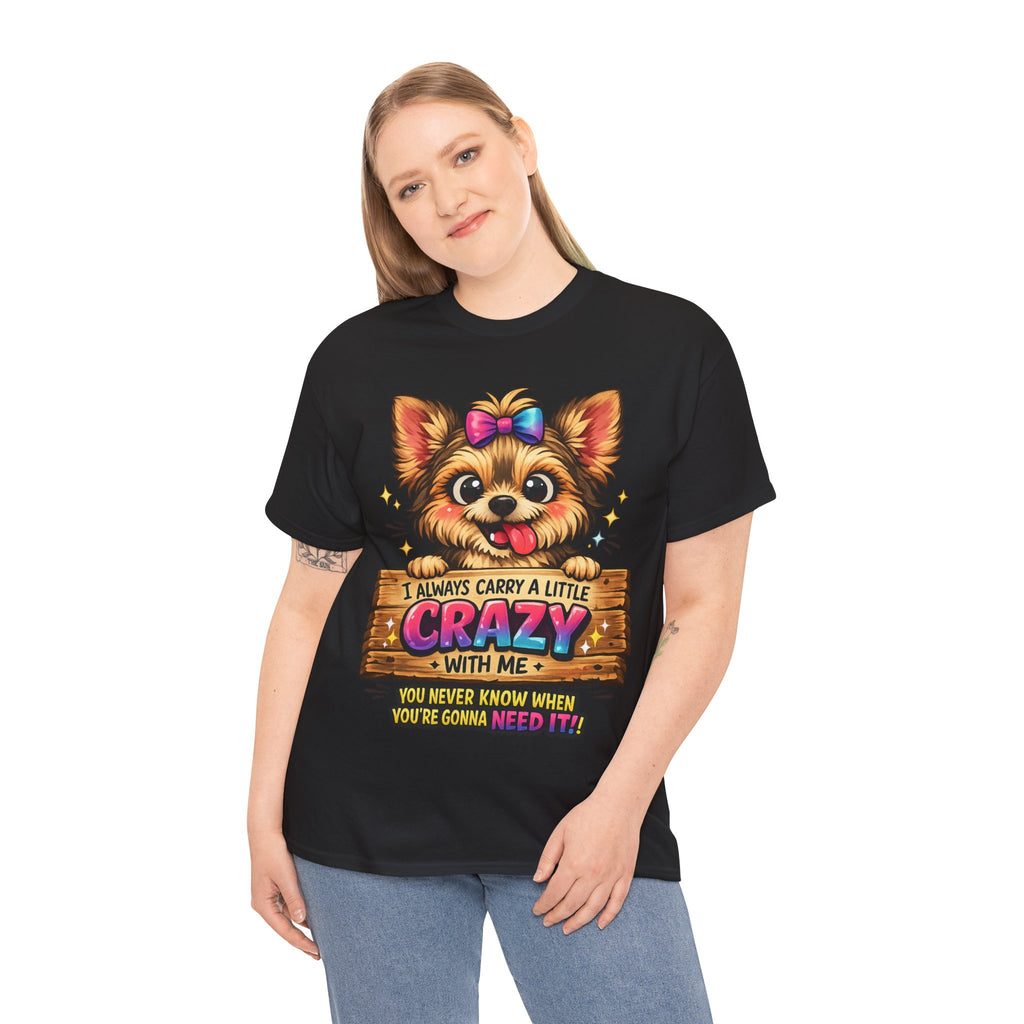 Yorkie T-Shirt — "I Always Carry a Little Crazy With Me" Cute Dog Lover Tee