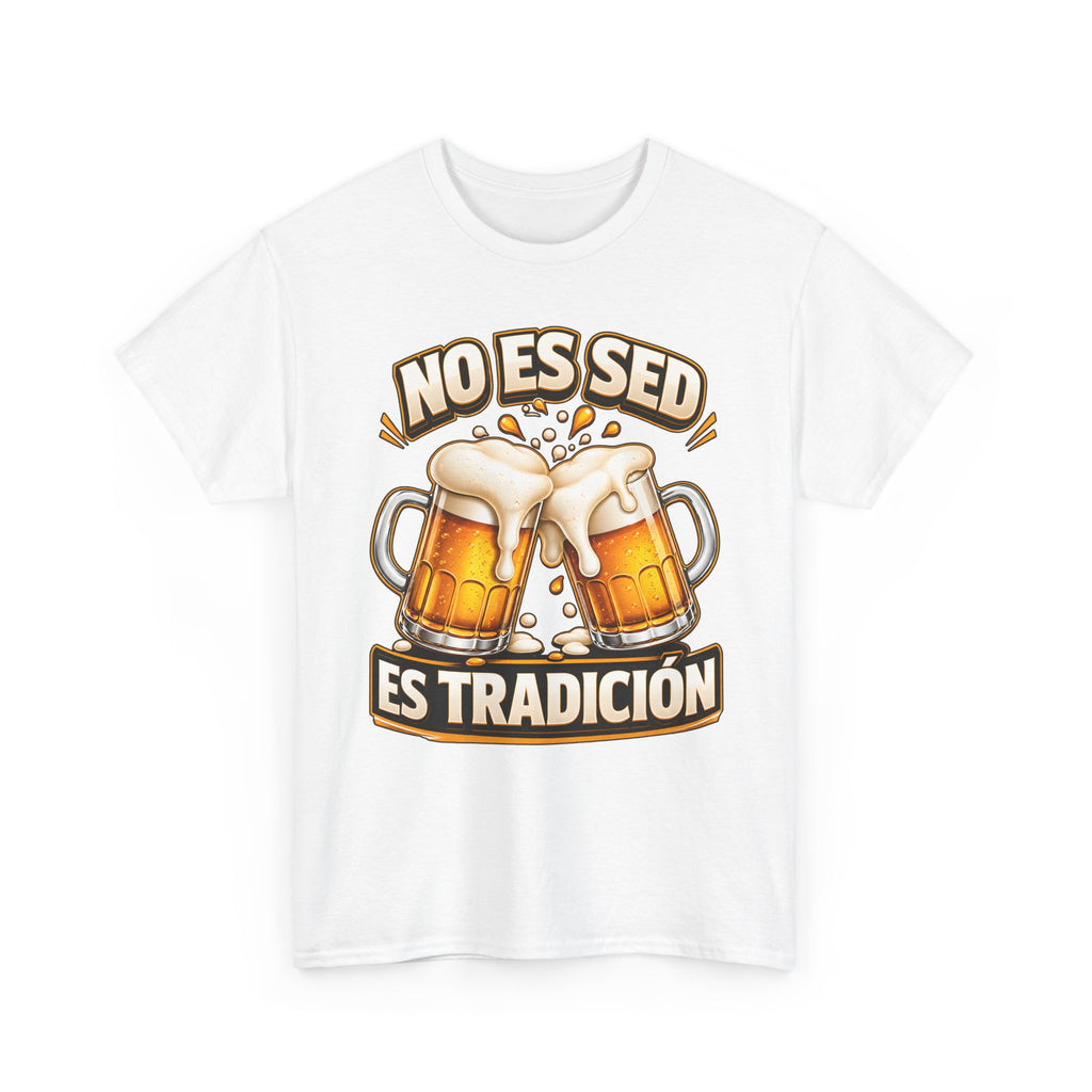 Beer T-Shirt — “No Es Sed, Es Tradición” Spanish Drinking Graphic Tee