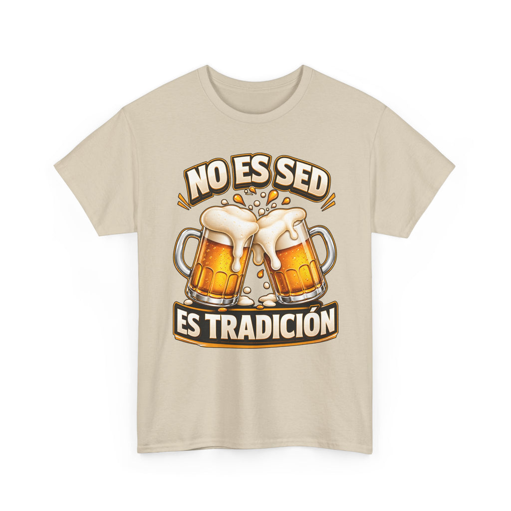 Beer T-Shirt — “No Es Sed, Es Tradición” Spanish Drinking Graphic Tee
