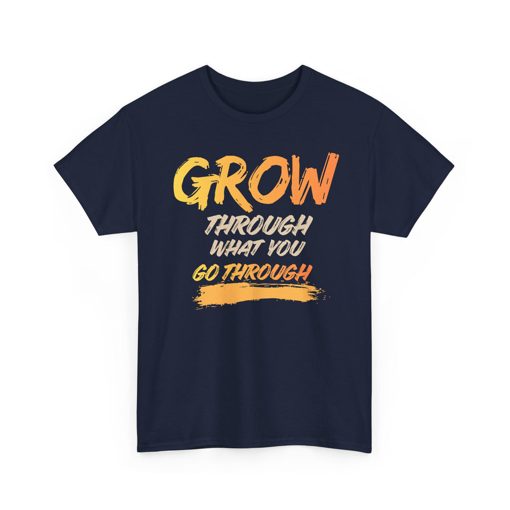 Grow Through What You Go Through T-Shirt