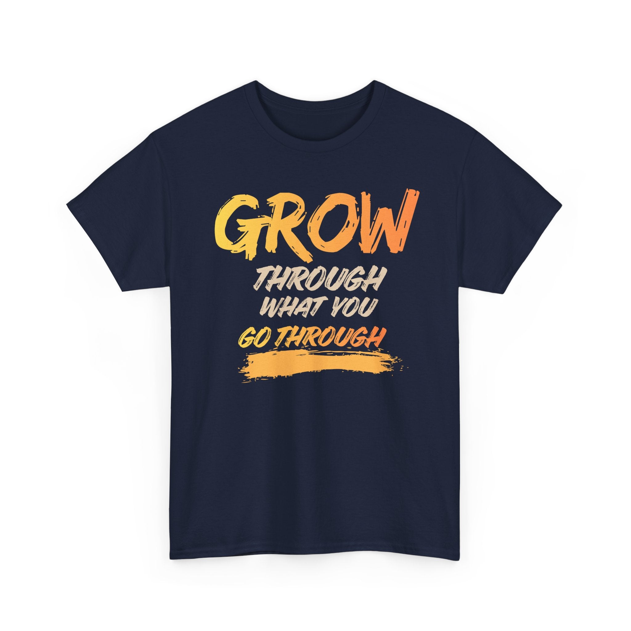 Grow Through What You Go Through T-Shirt