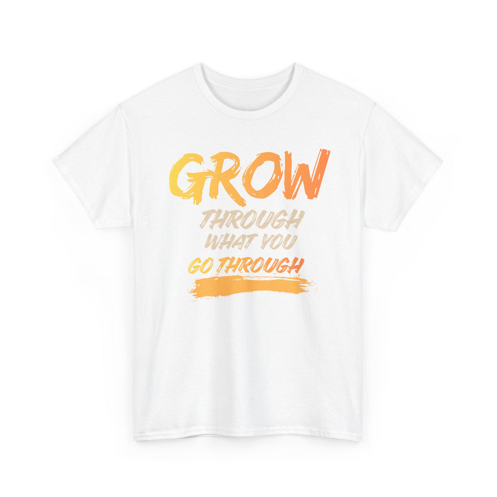 Grow Through What You Go Through T-Shirt
