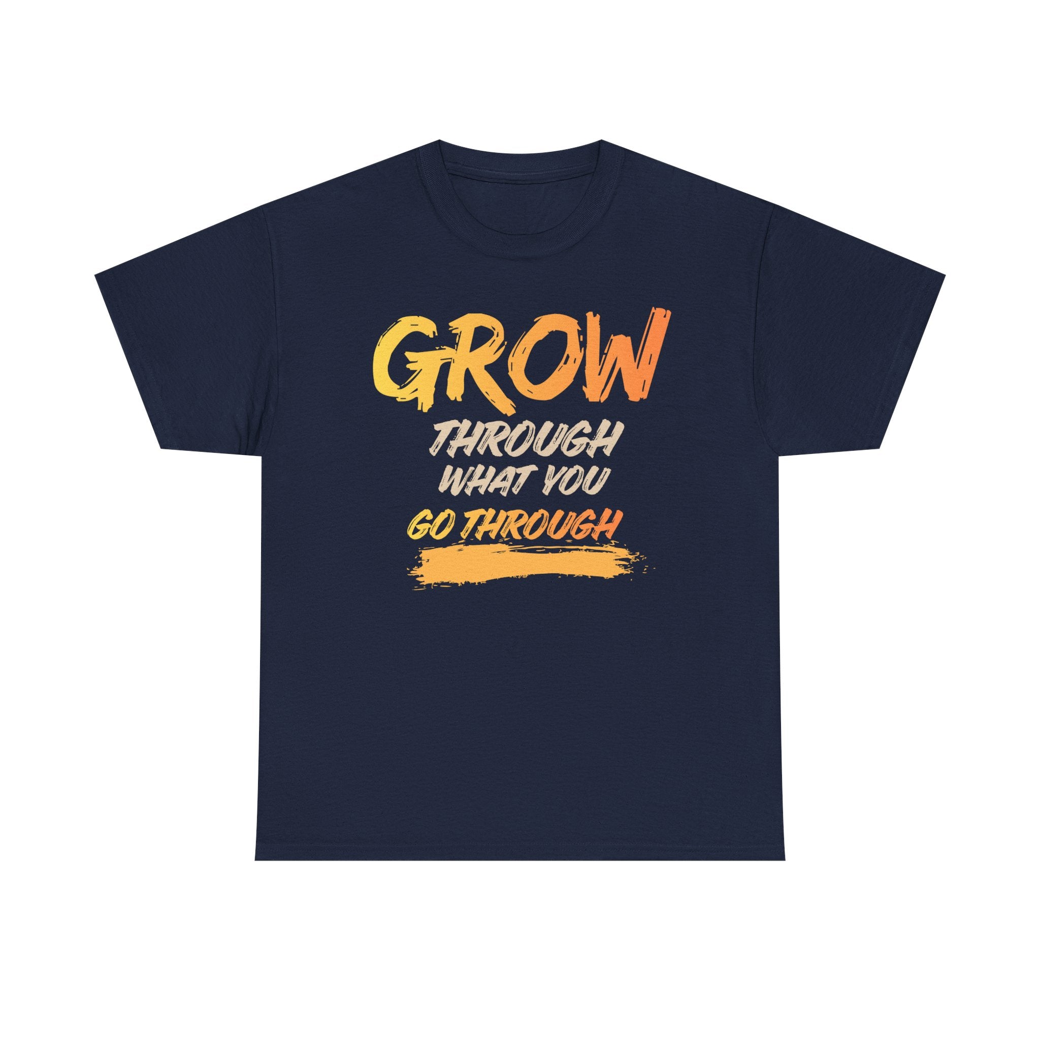 Grow Through What You Go Through T-Shirt