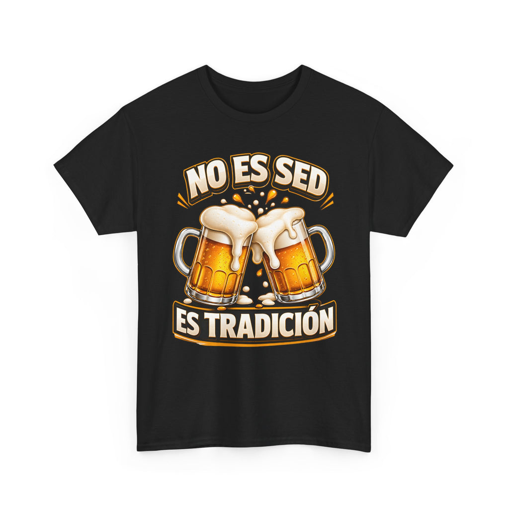 Beer T-Shirt — “No Es Sed, Es Tradición” Spanish Drinking Graphic Tee