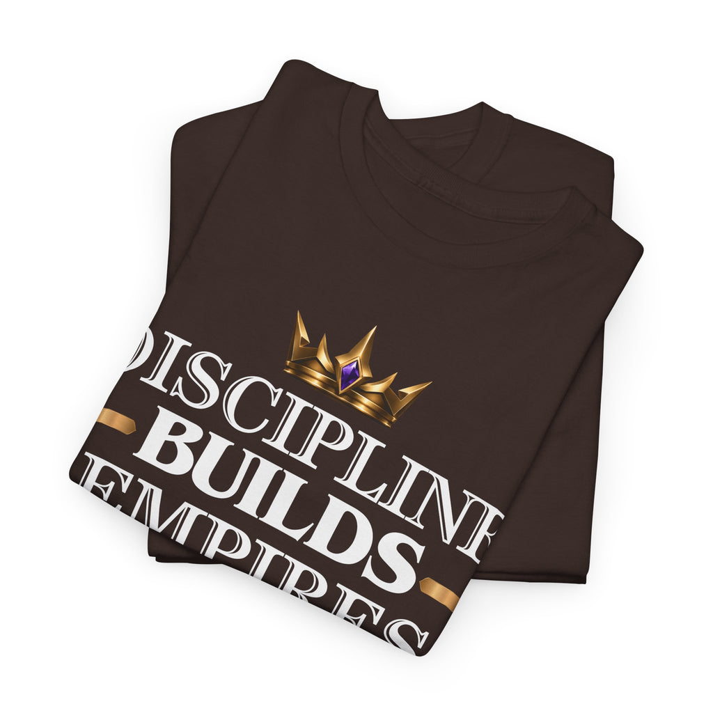 Discipline Builds Empires T-Shirt