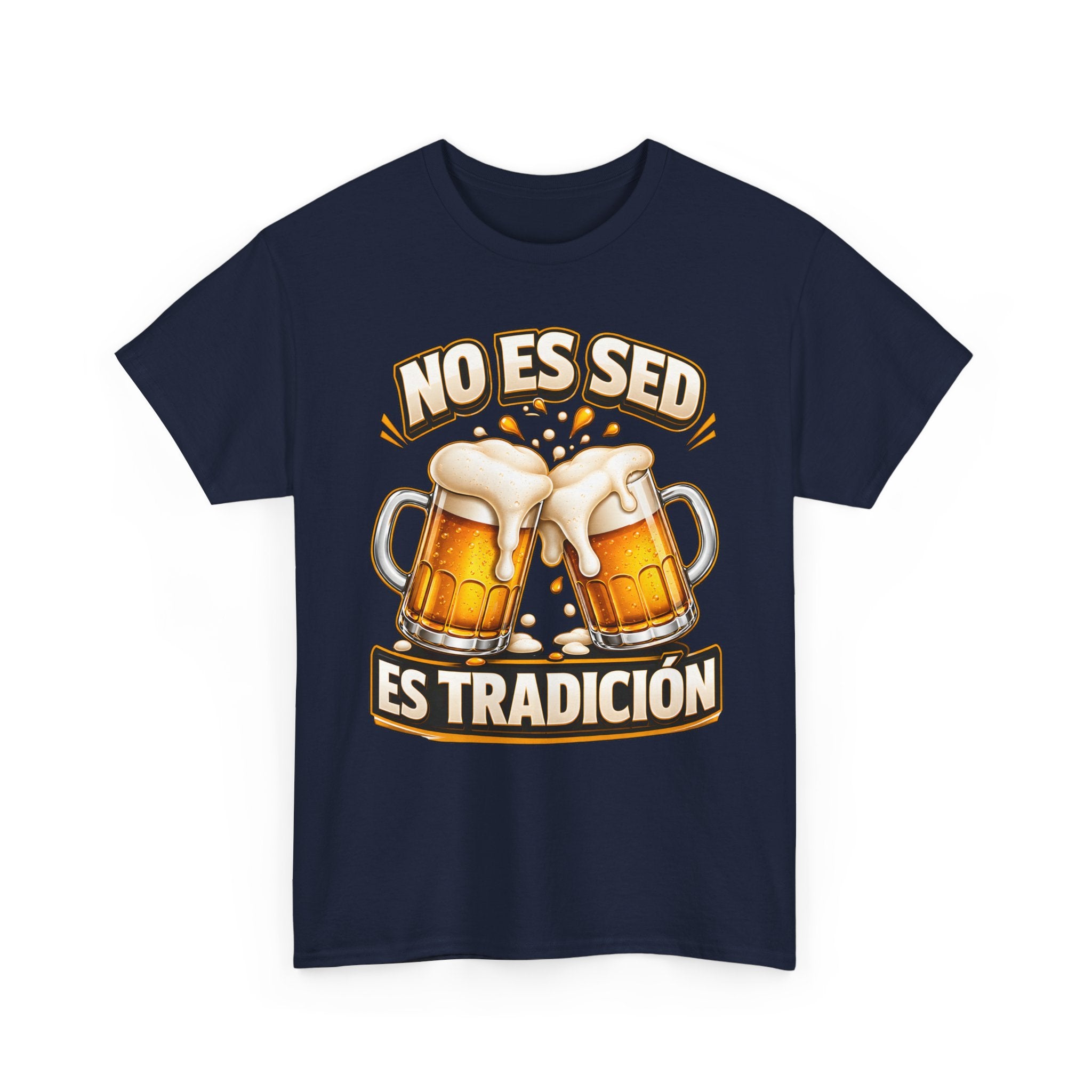 Beer T-Shirt — “No Es Sed, Es Tradición” Spanish Drinking Graphic Tee