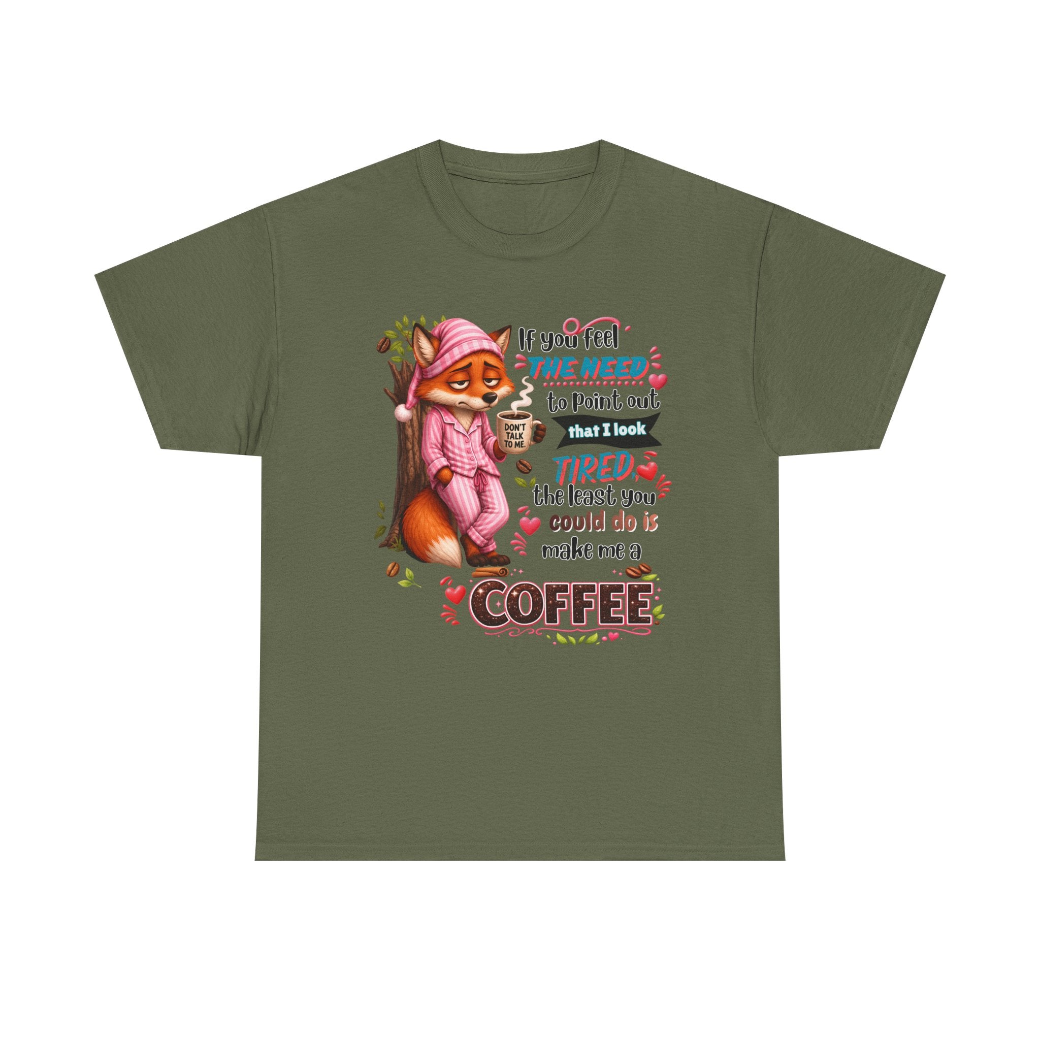 Cute Fox Coffee T‑Shirt — "If You Feel the Need to Point Out That I Look Tired the Least You Could Do Is Make Me a Coffee"