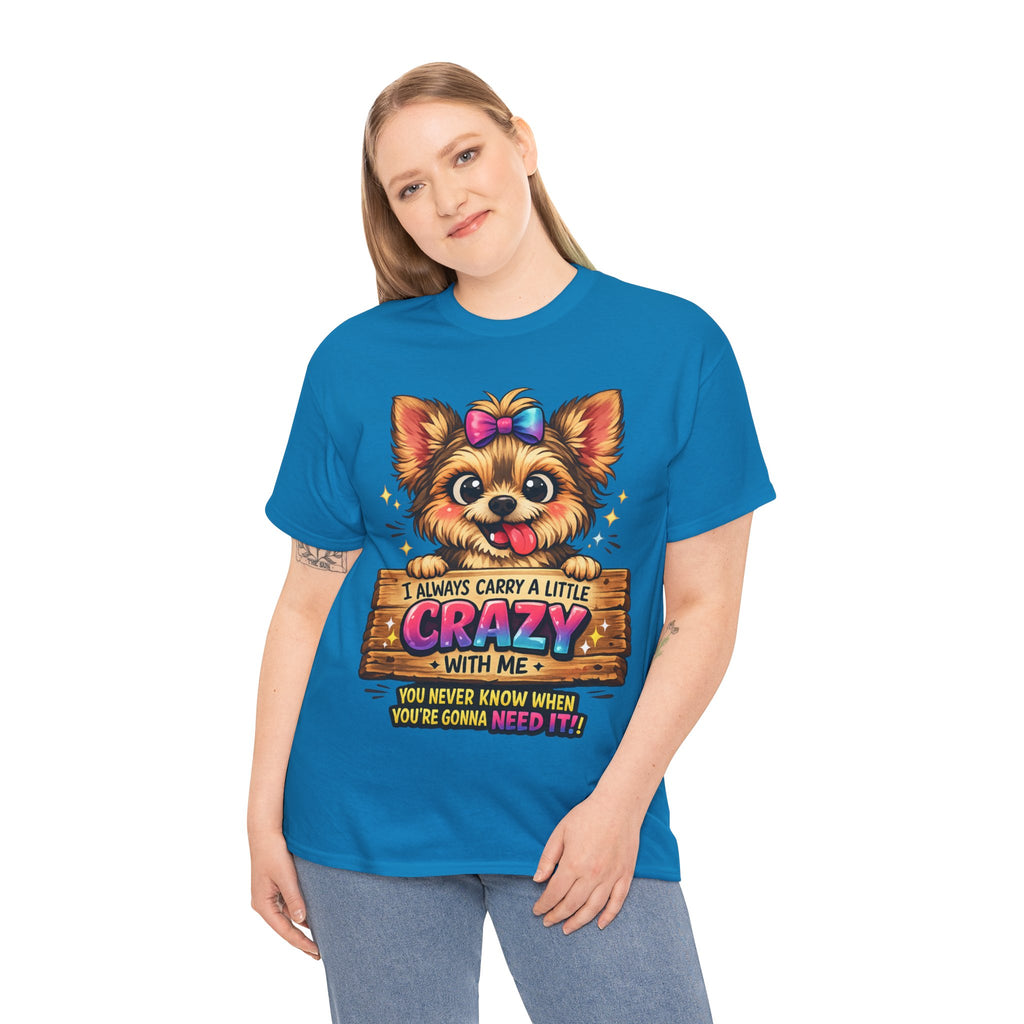 Yorkie T-Shirt — "I Always Carry a Little Crazy With Me" Cute Dog Lover Tee
