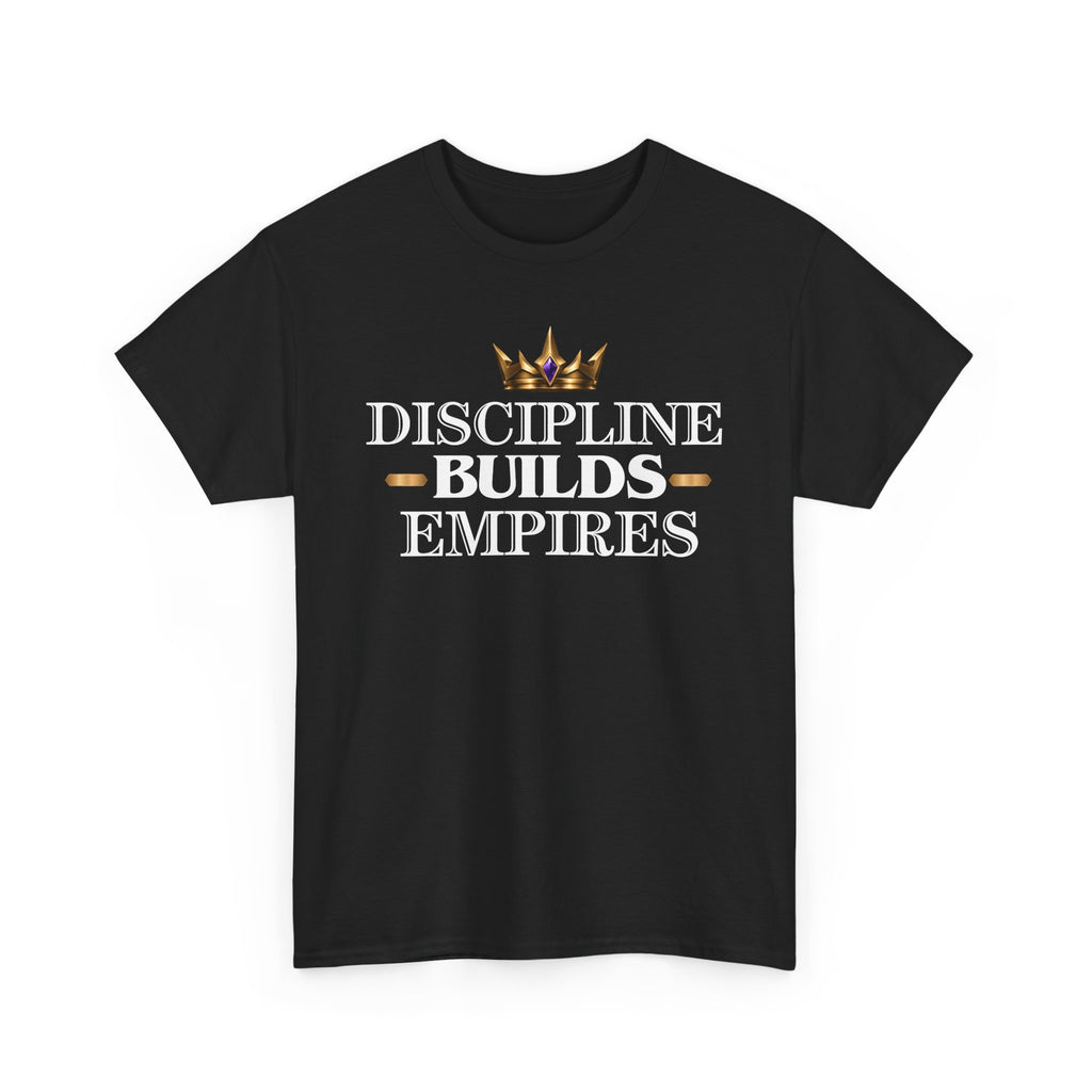 Discipline Builds Empires T-Shirt