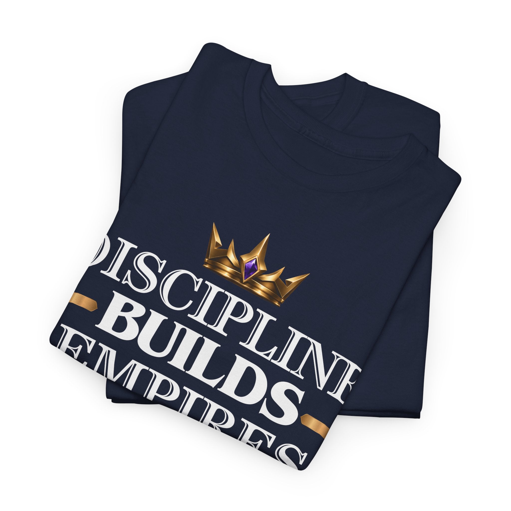 Discipline Builds Empires T-Shirt