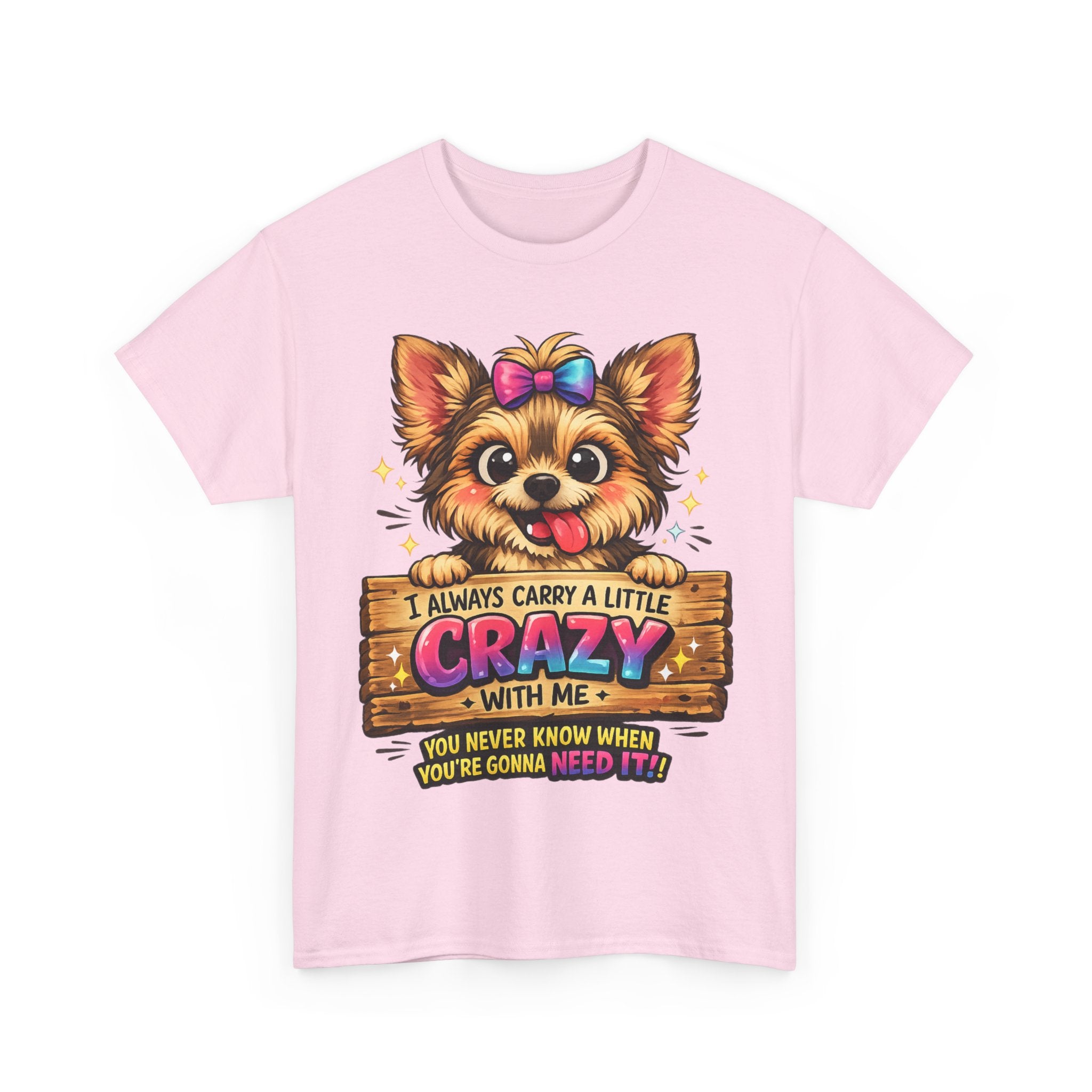 Yorkie T-Shirt — "I Always Carry a Little Crazy With Me" Cute Dog Lover Tee