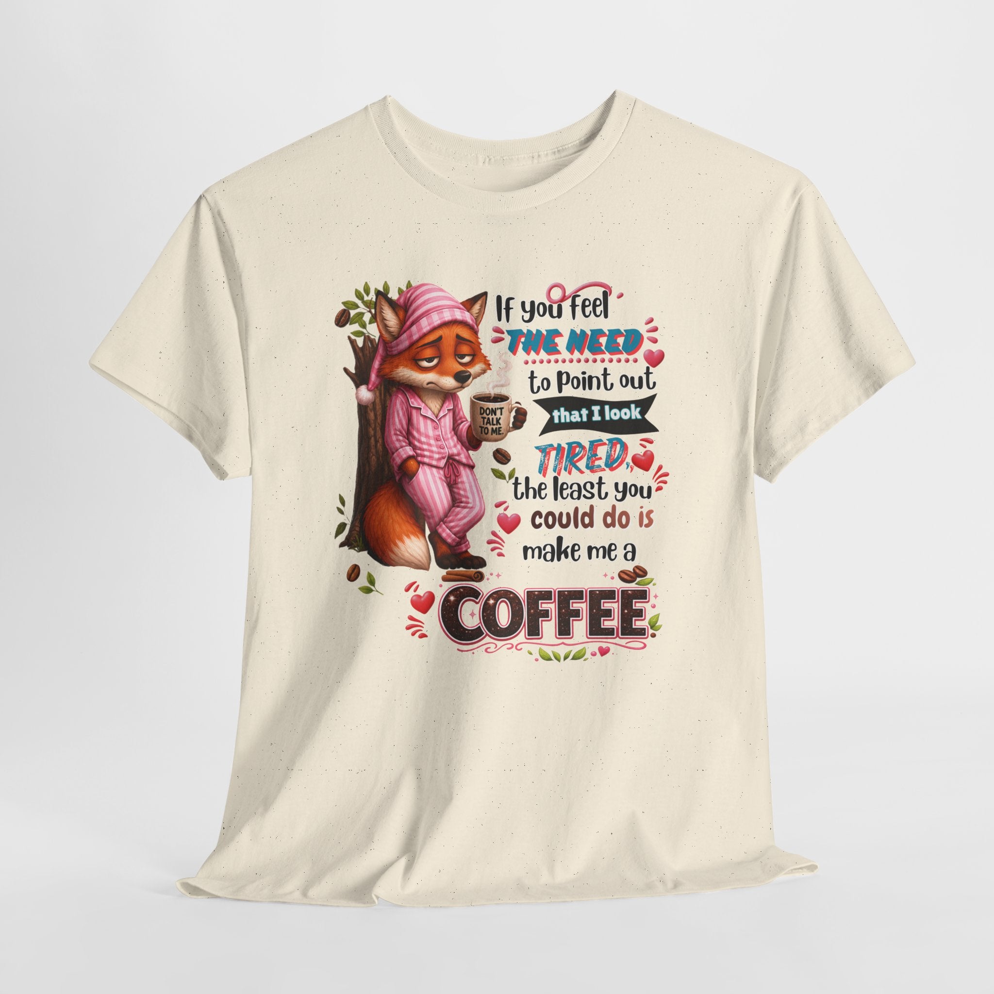 Cute Fox Coffee T‑Shirt — "If You Feel the Need to Point Out That I Look Tired the Least You Could Do Is Make Me a Coffee"