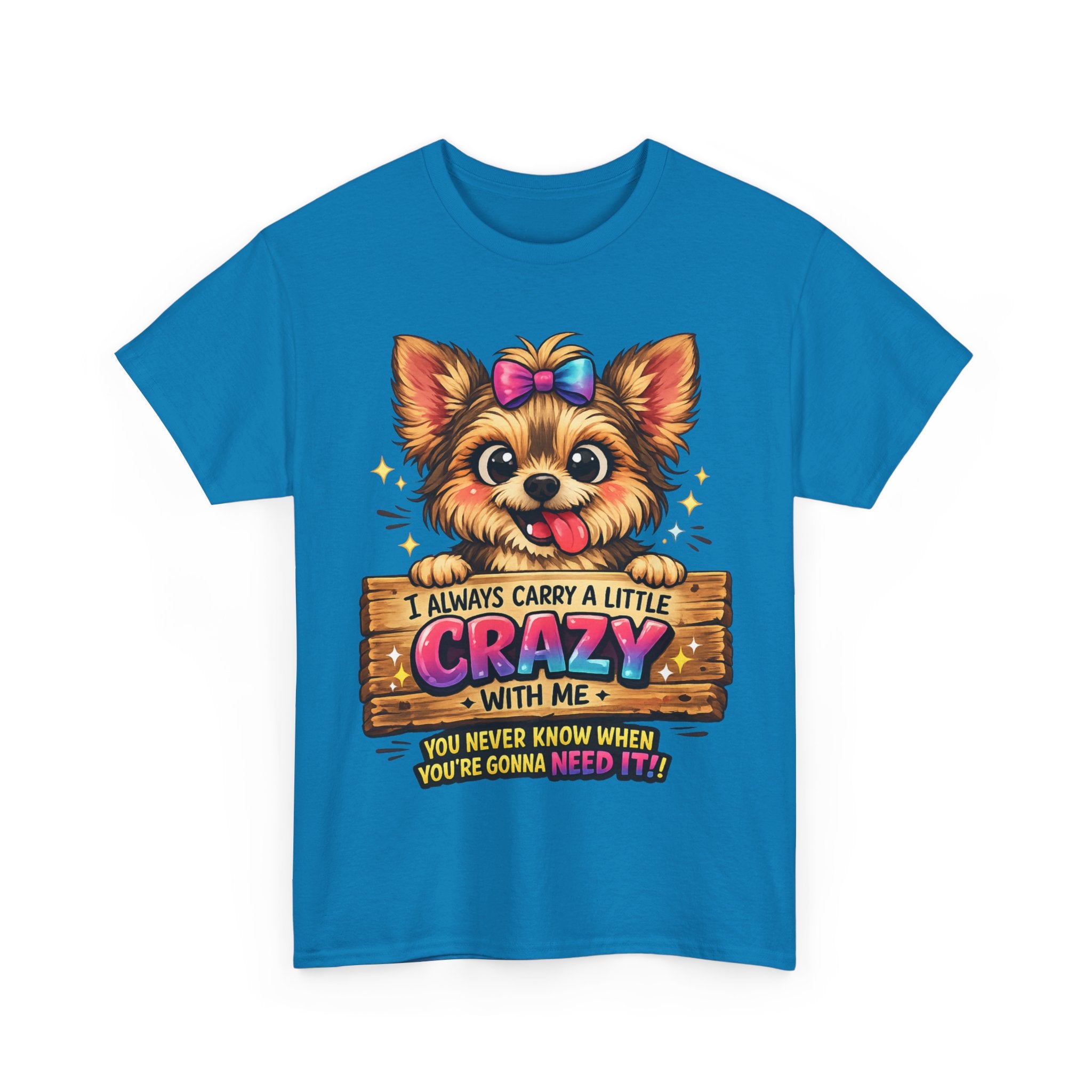 Yorkie T-Shirt — "I Always Carry a Little Crazy With Me" Cute Dog Lover Tee