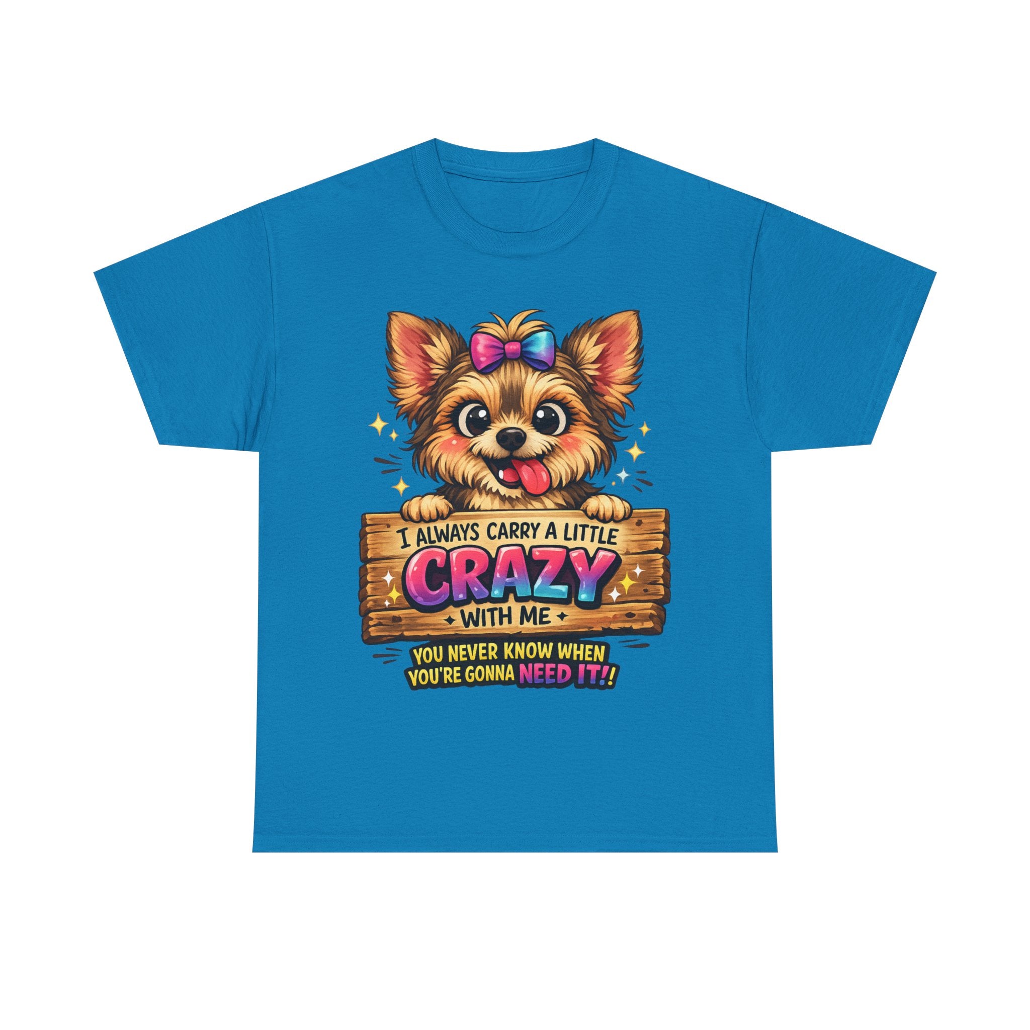 Yorkie T-Shirt — "I Always Carry a Little Crazy With Me" Cute Dog Lover Tee