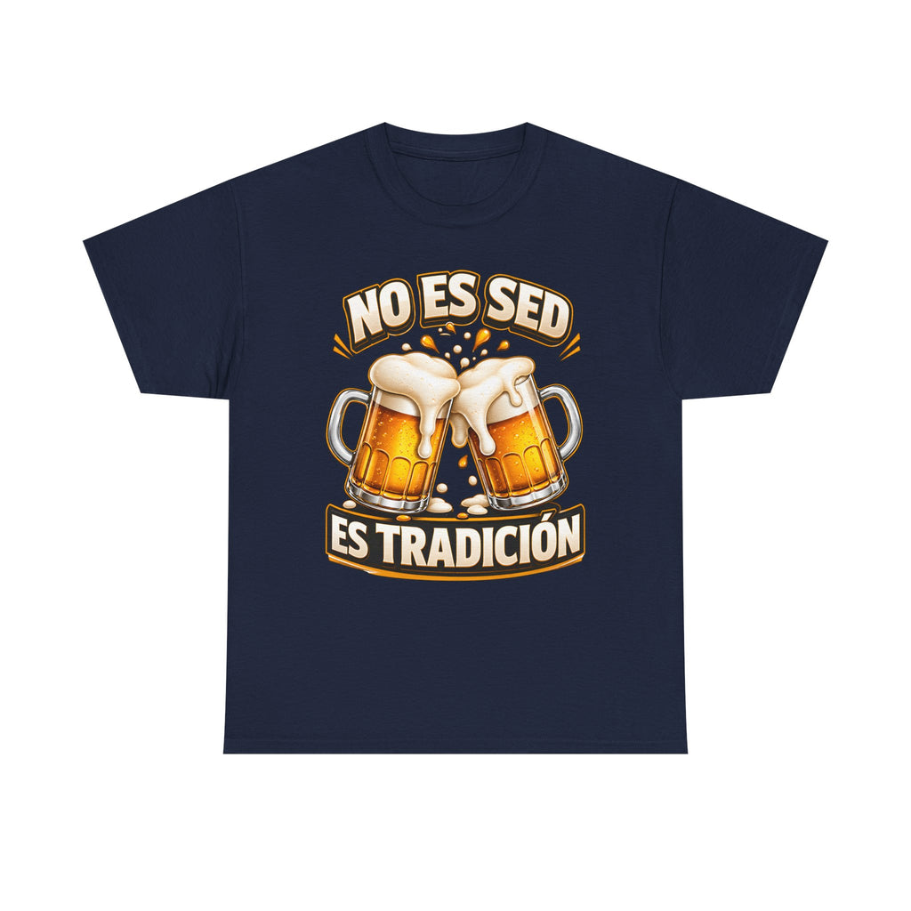 Beer T-Shirt — “No Es Sed, Es Tradición” Spanish Drinking Graphic Tee