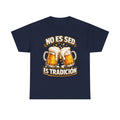 Beer T-Shirt — “No Es Sed, Es Tradición” Spanish Drinking Graphic Tee