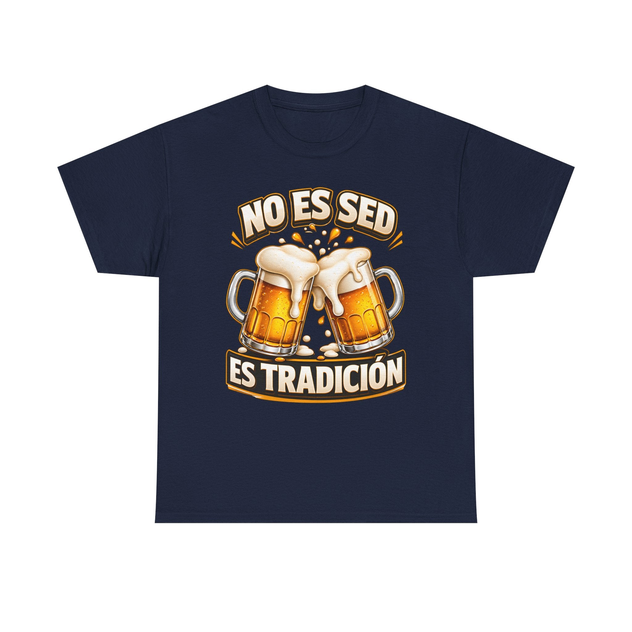 Beer T-Shirt — “No Es Sed, Es Tradición” Spanish Drinking Graphic Tee
