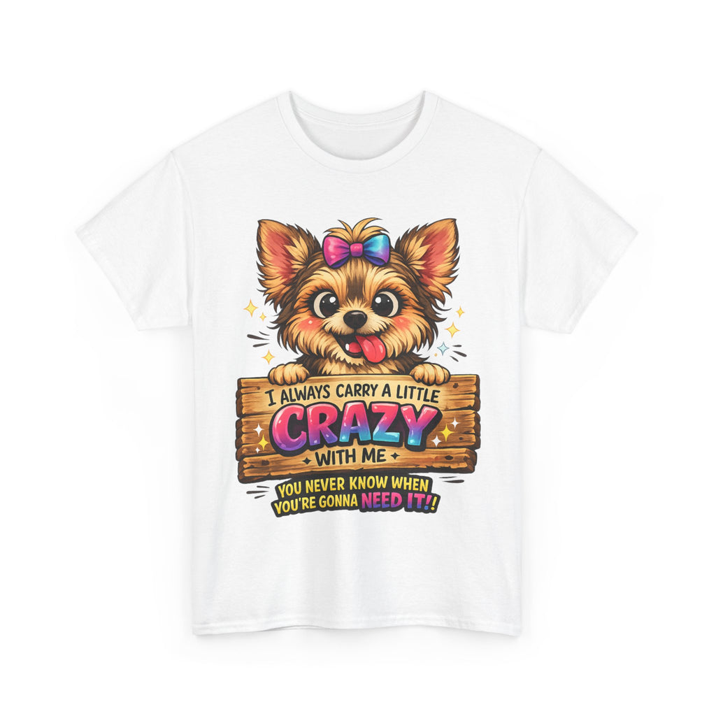 Yorkie T-Shirt — "I Always Carry a Little Crazy With Me" Cute Dog Lover Tee