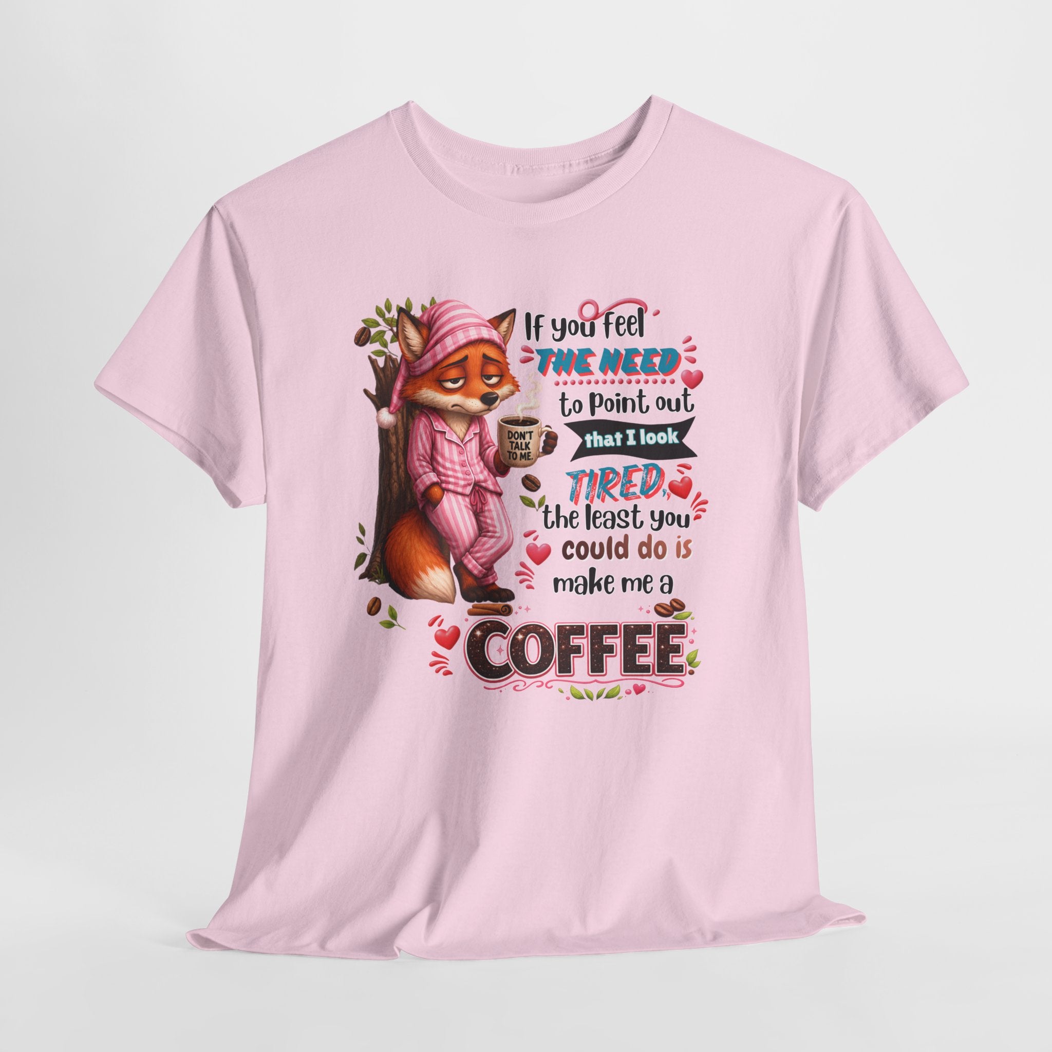 Cute Fox Coffee T‑Shirt — "If You Feel the Need to Point Out That I Look Tired the Least You Could Do Is Make Me a Coffee"
