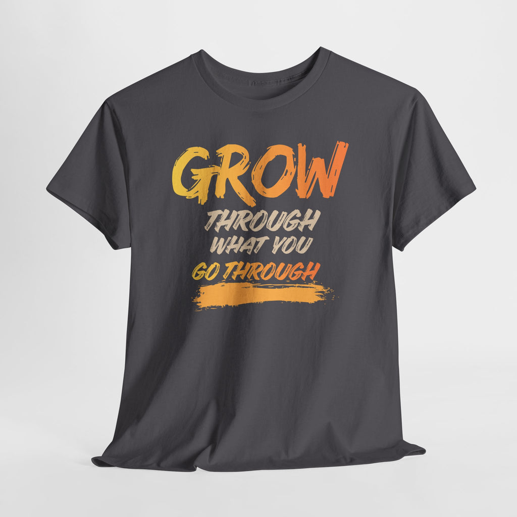 Grow Through What You Go Through T-Shirt