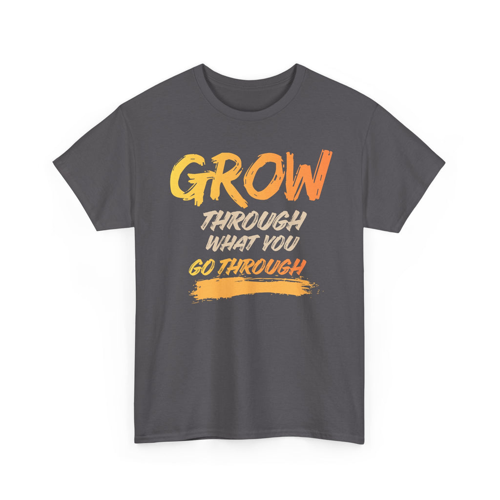 Grow Through What You Go Through T-Shirt