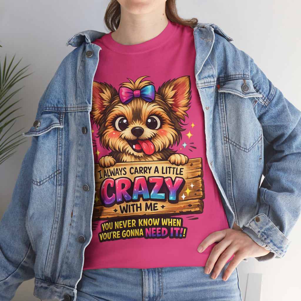 Yorkie T-Shirt — "I Always Carry a Little Crazy With Me" Cute Dog Lover Tee