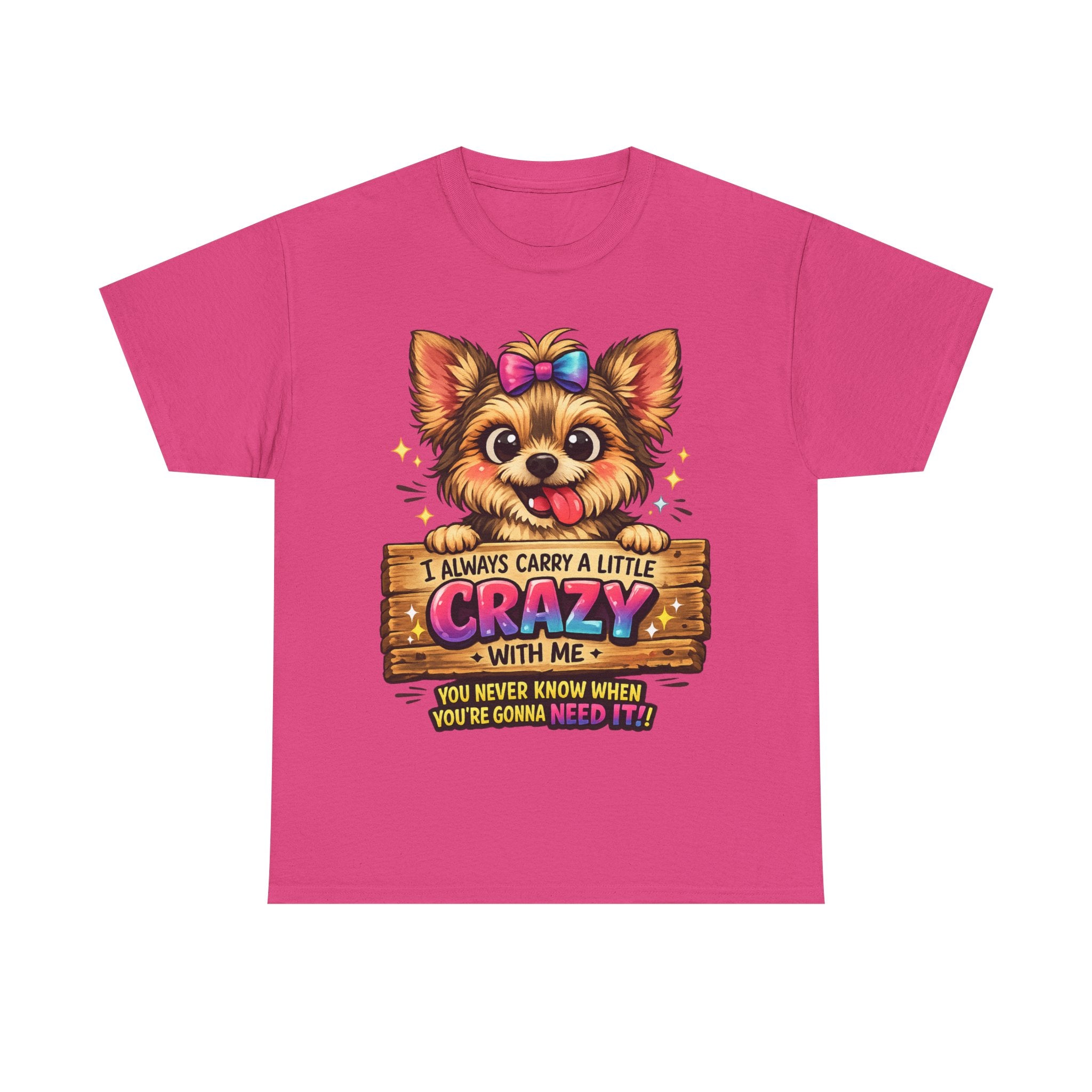 Yorkie T-Shirt — "I Always Carry a Little Crazy With Me" Cute Dog Lover Tee