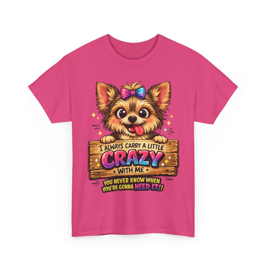 Yorkie T-Shirt — "I Always Carry a Little Crazy With Me" Cute Dog Lover Tee