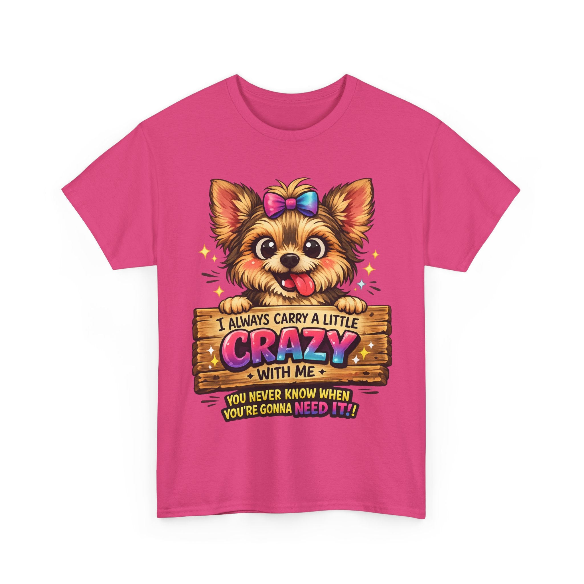 Yorkie T-Shirt — "I Always Carry a Little Crazy With Me" Cute Dog Lover Tee