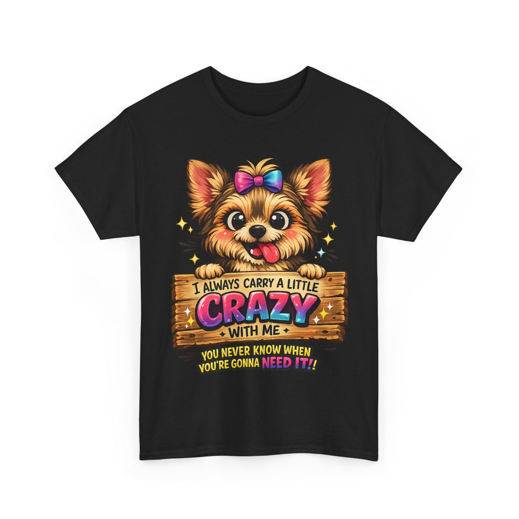 Yorkie T-Shirt — "I Always Carry a Little Crazy With Me" Cute Dog Lover Tee