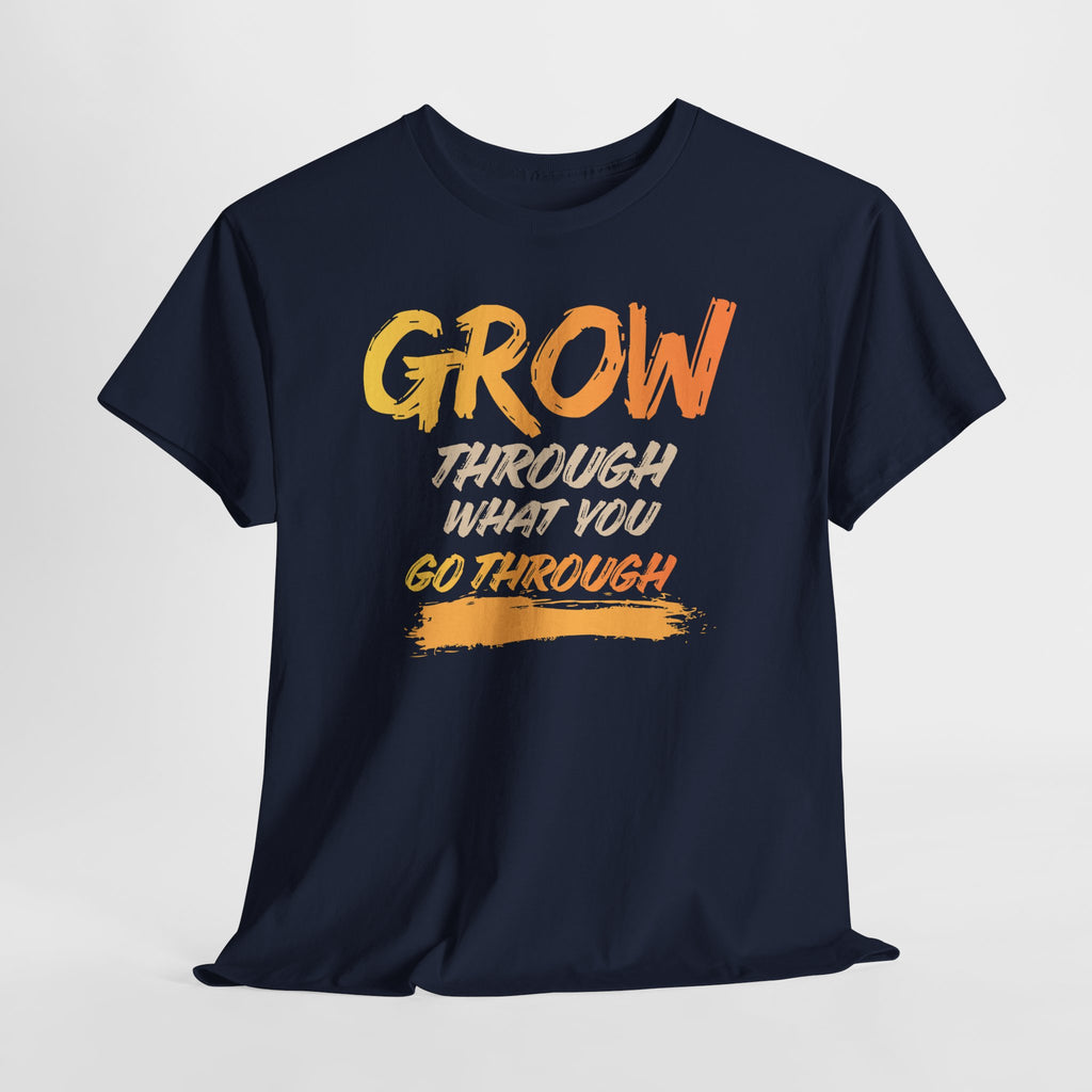 Grow Through What You Go Through T-Shirt