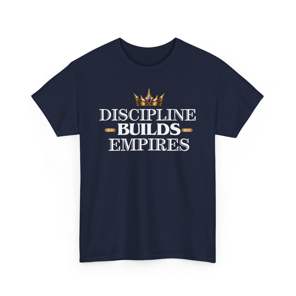 Discipline Builds Empires T-Shirt