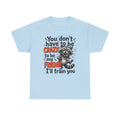 Raccoon Funny Friend T-Shirt – "You Don't Have to Be Crazy to Be My Friend, I'll Train You"
